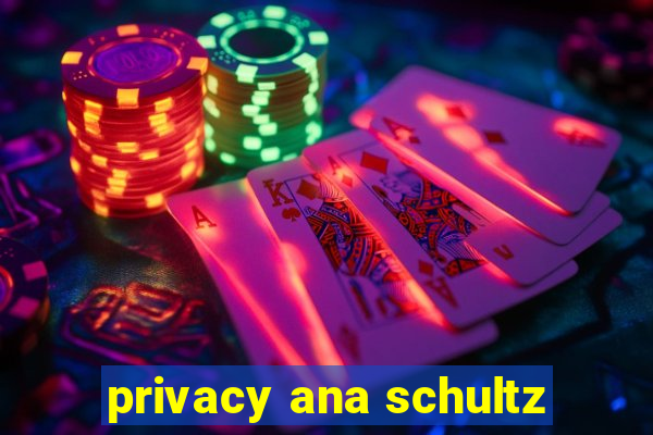 privacy ana schultz